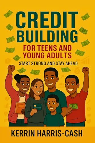Credit Building for Teens and Young Adults: Start Strong and Stay...