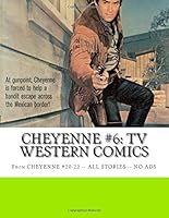 Cheyenne #6: TV Western Comics: From Cheyenne #20-22 -- All Stories -- No Ads 151147310X Book Cover