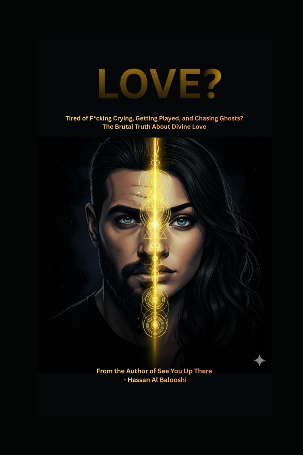 LOVE?: Tired of F*cking Crying, Getting Played, and Chasing Ghosts? The Brutal Truth About Divine Love