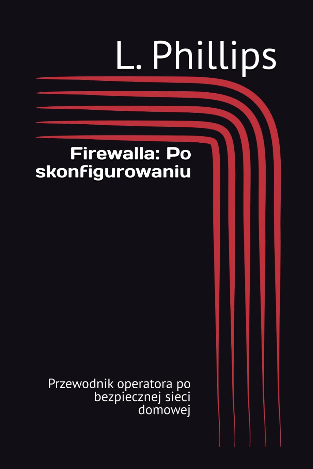 Firewalla: Po skonfigurowaniu: Przewodnik operatora po bezpiecznej sieci domowej