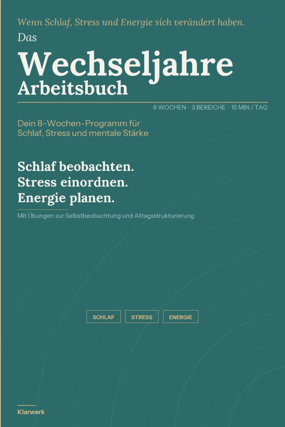Wechseljahre Arbeitsbuch: Dein 8-Wochen-Programm für Schlaf, Stress und mentale Stärke