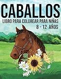  Caballos, libro de colorear para niñas, 8-12 años: Es mejor que una tableta, 60 hermosos patrones de colores de caballos.