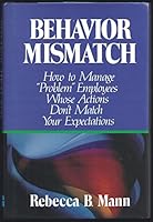 Behavior Mismatch: How to Manage "Problem" Employees Whose Actions Don't Match Your Expectations 0814451217 Book Cover