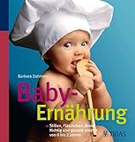  Baby-Ernährung: Stillen, Fläschchen, Breie: Richtig und gesund ernährt von 0 bis 2 Jahre
