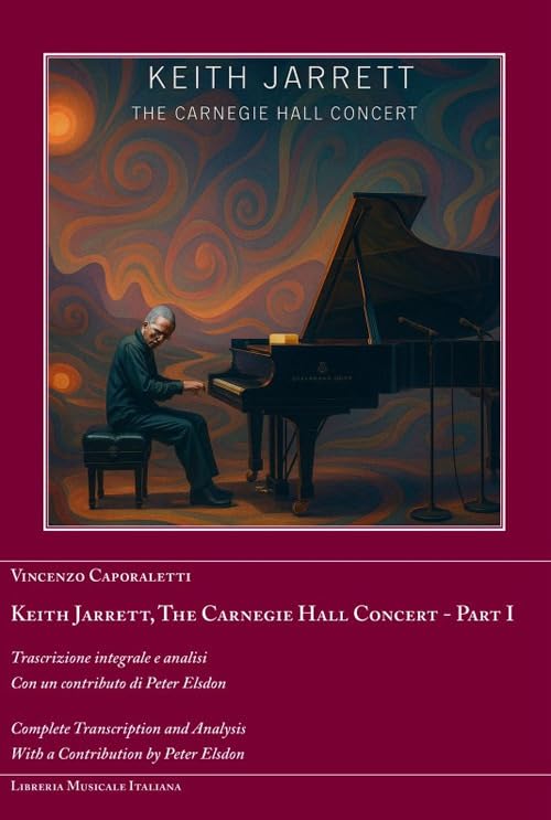 Keith Jarrett. The Carnegie Hall Concert. Ediz. italiana e inglese. Trascrizione integrale e analisi (Vol. 1)