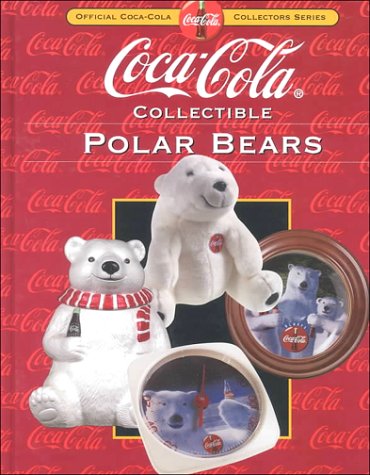 Coca-Cola Collectible Polar Bears (Collector's Guide to Coca Cola Items Series)