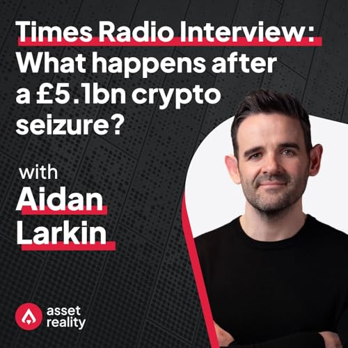 BONUS: Aidan Larkin on Times Radio: What happens after a &pound;5.1bn crypto seizure?