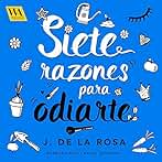Siete razones para odiarte