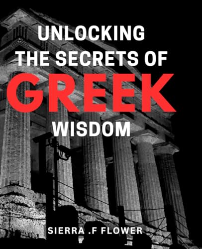 Unlocking the Secrets of Greek Wisdom: Discover Timeless Wisdom from