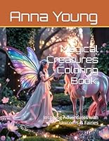 Magical Creatures Coloring Book:: Inspiring Adventures with Unicorns & Fairies B0F666XHCD Book Cover