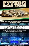 Python Crash Course + Fortran Crash Course: Step by Step Guide to Mastering Python Programming! + Step by Step Guide to Mastering Fortran Programming (Fortran, Hacking, Android, XML Book 2)