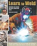 Learn to Weld: Beginning MIG Welding and Metal Fabrication Basics