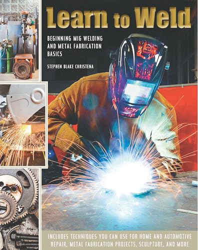 Learn to Weld: Beginning MIG Welding and Metal...