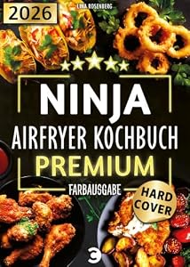 XXL Ninja Airfryer Kochbuch Premium [FARBAUSGABE]: Vielfältige Rezeptideen für jeden Anlass - wenig Fett, viel Geschmack | kompatibel mit allen Modellen: Dual Zone & Co. | Heißluftfritteuse Rezeptbuch