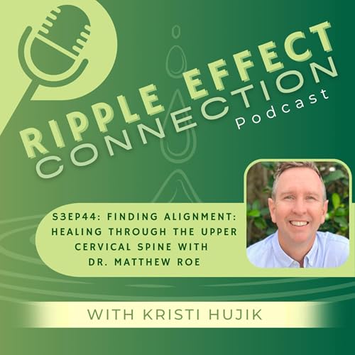 S3Ep44: Finding Alignment: Healing Through the Upper Cervical Spine with Dr. Matthew Roe