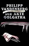Die Akte Golgatha (Lübbe Belletristik) - Philipp Vandenberg