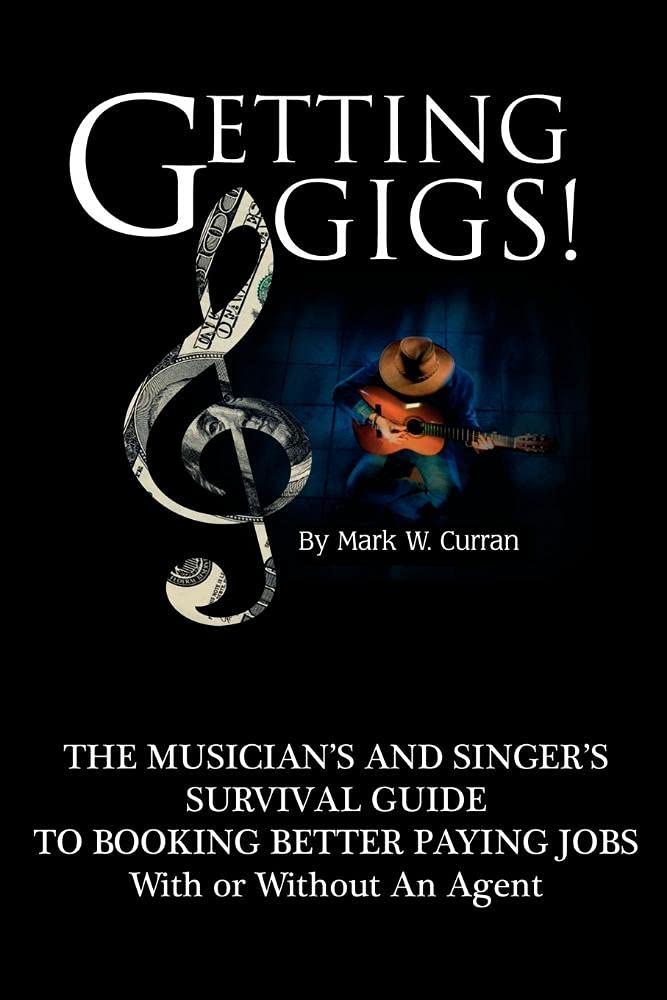 Getting Gigs!: The Musician's and Singer's Survival Guide to Booking Better Paying Jobs