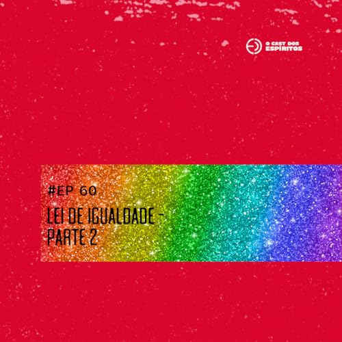 EP 58 | Lei de igualdade - Parte 2