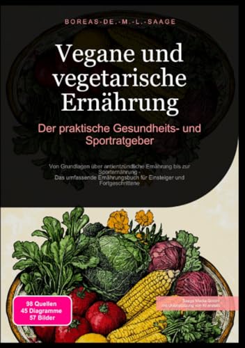 Vegane und vegetarische Ernährung: Der praktische Gesundheits- und Sportratgeber: Von Grundlagen über antientzündliche Ernährung bis zur ... für Einsteiger und Fortgeschrittene