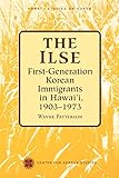 The Ilse: First-Generation Korean Immigrants in Hawaii, 1903-1973 (Hawai‘i Studies on Korea)