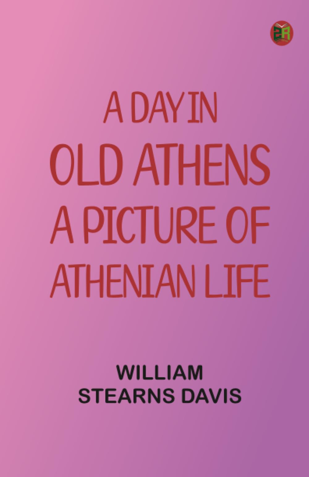 A Day in Old Athens a Picture of Athenian Life