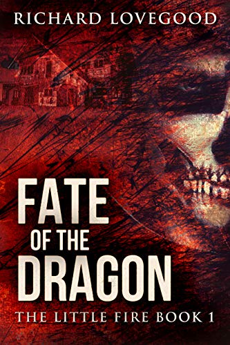 Fate Of The Dragon (The Little Fire Book 1) by [Richard Lovegood]