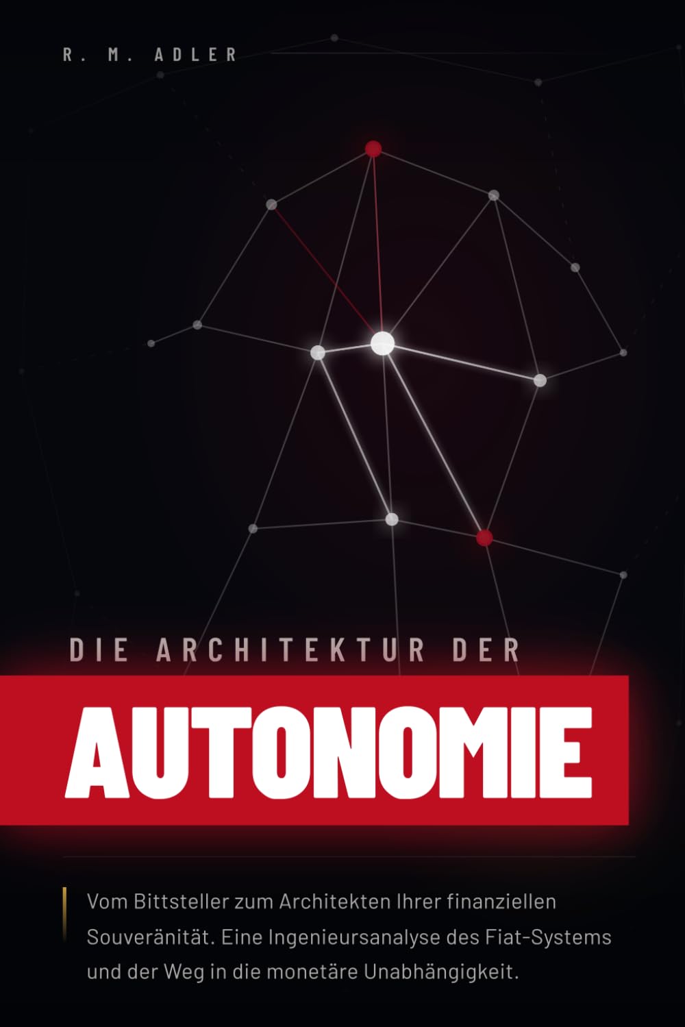 Die Architektur der Autonomie: Vom Bittsteller zum Architekten Ihrer finanziellen Souveränität. Eine Ingenieursanalyse des Fiat-Systems und der Weg in die monetäre Unabhängigkeit
