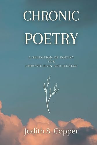 Chronic Poetry: A Selection of Poetry for Chronic Pain and Illness