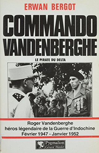 Amazon Com Commando Vandenberghe Le Pirate Du Delta Roger Vandenberghe Heros Legendaire De La Guerre D Indochine Fevrier 1947 Janvier 1952 French Edition Ebook Bergot Erwan Kindle Store