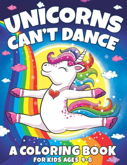 Unicorns Can't Dance: A Coloring Book For Kids Ages 4-8