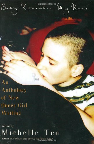 Baby Remember My Name: An Anthology of New Queer Girl Writing      Kindle Edition