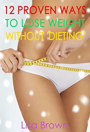 12 Proven Ways To Lose Weight Without 'Dieting'