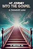 My Journey Into the Gospel: A Changed Man