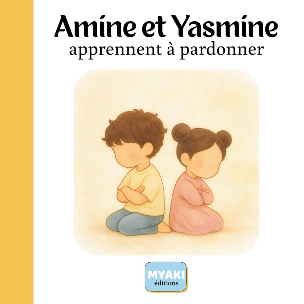 Amine et Yasmine apprennent à pardonner: Une histoire islamique pour enfants sur le pardon et la paix du coeur (Amine et Yasmine - Une histoire pour grandir)