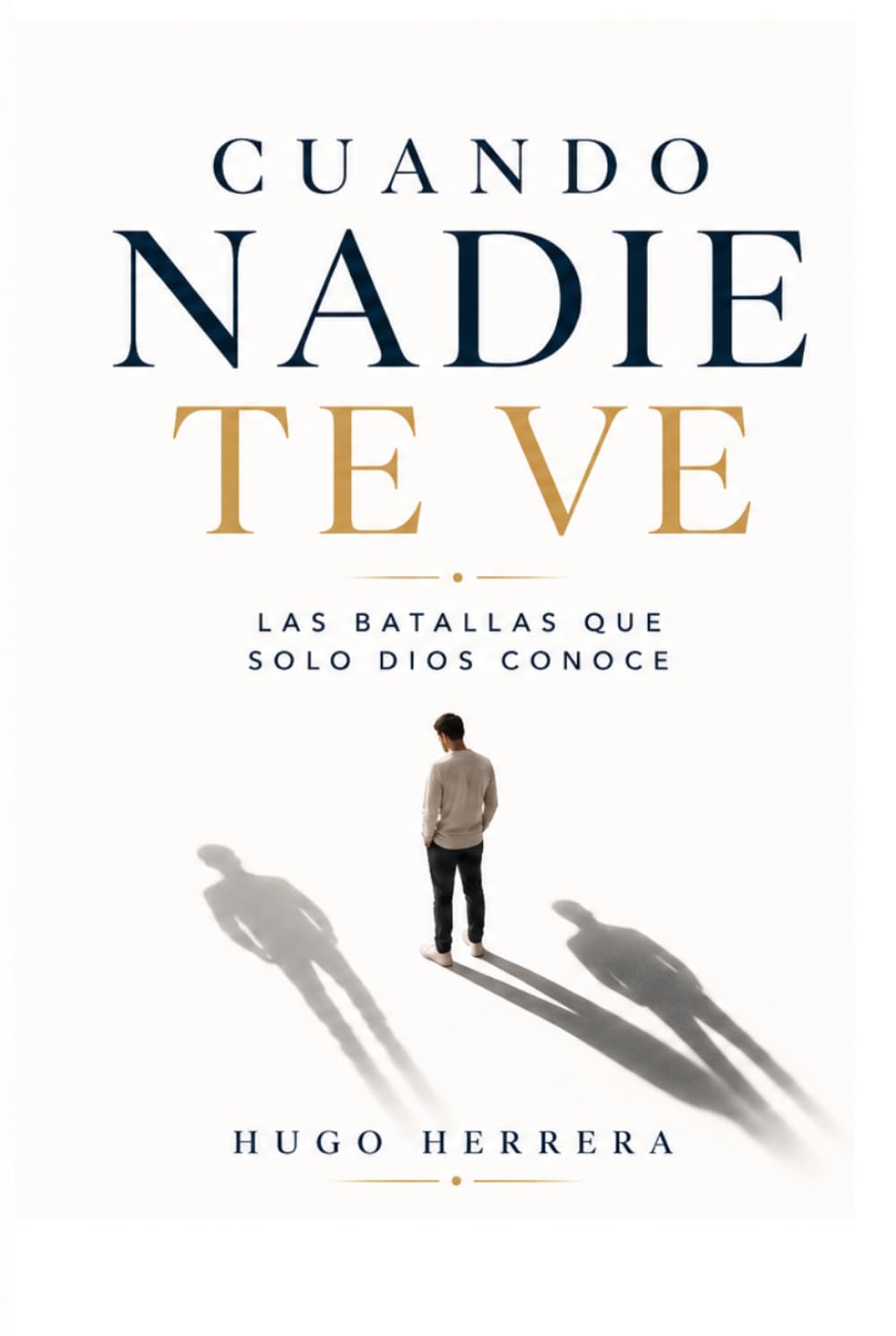 Cuando nadie te ve: las batallas que solo Dios conoce