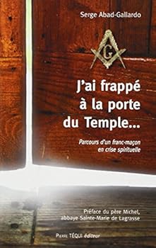 J'ai frappé à la porte du Temple... : Parcours d'un franc-maçon en crise spirituelle