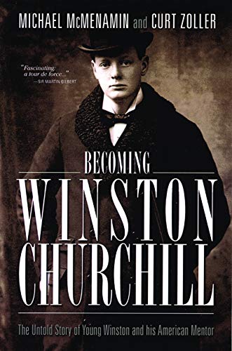 Becoming Winston Churchill: The Untold Story of Young Winston and His American Mentor