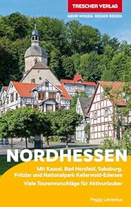 TRESCHER Reiseführer Nordhessen: Mit Kassel, Bad Hersfeld, Sababurg, Fritzlar und Nationalpark Kellerwald-Edersee Viele Tourenvorschläge für Aktivurlauber