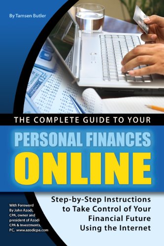 The Complete Guide to Your Personal Finances Online: Step-by-Step Instructions to Take Control of Yo The Complete Guide to Your Personal Finances Online: Step-by-Step Instructions to Take Control of Yo