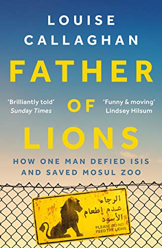 Télécharger Father of Lions: How One Man Defied Isis and Saved Mosul Zoo (English Edition) PDF