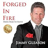 Forged in Fire: From Fear to Faith