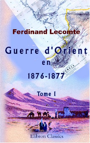 Guerre d'Orient en 1876-1877: Esquisse des événements militaires et politiques. Tome 1 (French Edition)