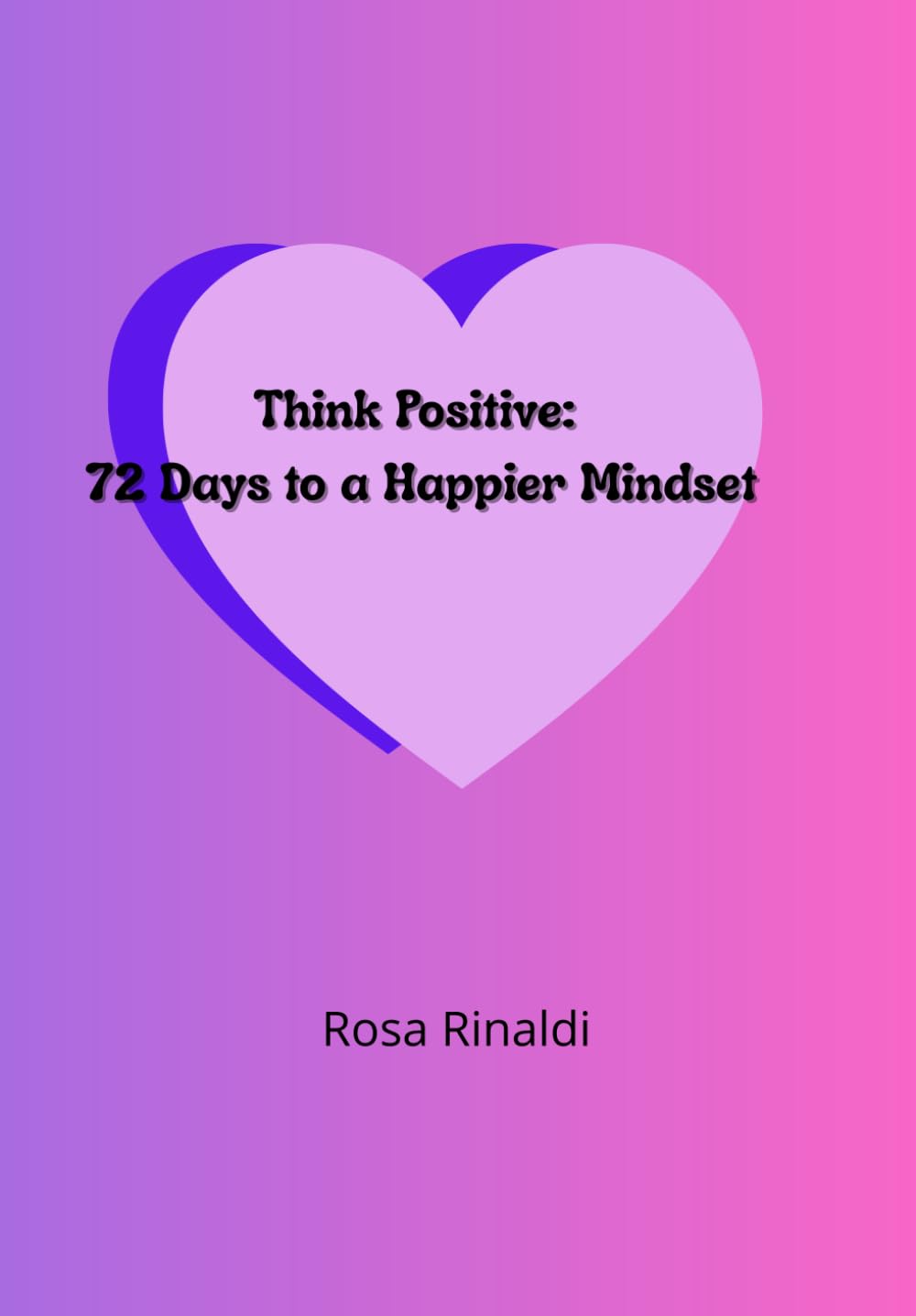 Think Positive: 72 Days to a Happier Mindset