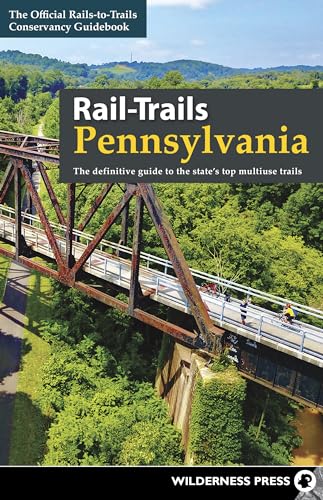 Rail-Trails Pennsylvania: The definitive guide to...