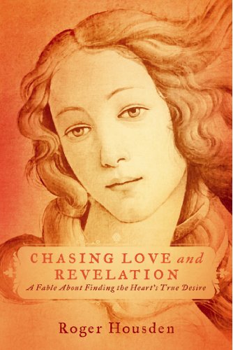 Chasing Love And Revelation A Fable About Finding The Heart S True Desire Kindle Edition By Housden Roger Religion Spirituality Kindle Ebooks Amazon Com