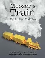 Moosers' Train: The Origami Train Set 1492800651 Book Cover