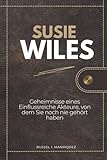 SUSIE WILES: Geheimnisse eines Einflussreiche Akteure, von dem Sie noch nie gehört haben (German Edition)