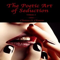 The Poetic Art of Seduction, Volume 2 Audiobook By Clarissa O. Clemens cover art