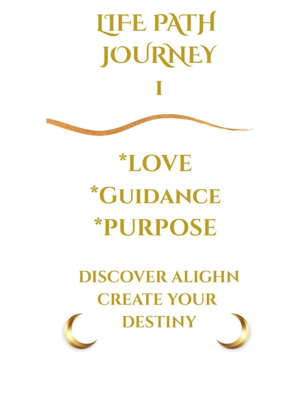 Life Path Journey 1: A Spiritual Guide to Leadership, Purpose & Self-Discovery (Life Path Journey Series)