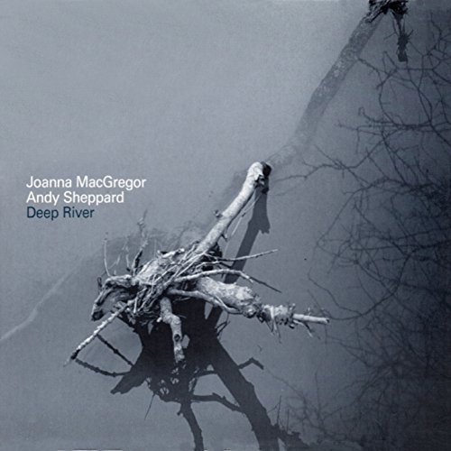 Amazon Music UnlimitedでJoanna MacGregor & アンディ・シェパードのDeep Riverを